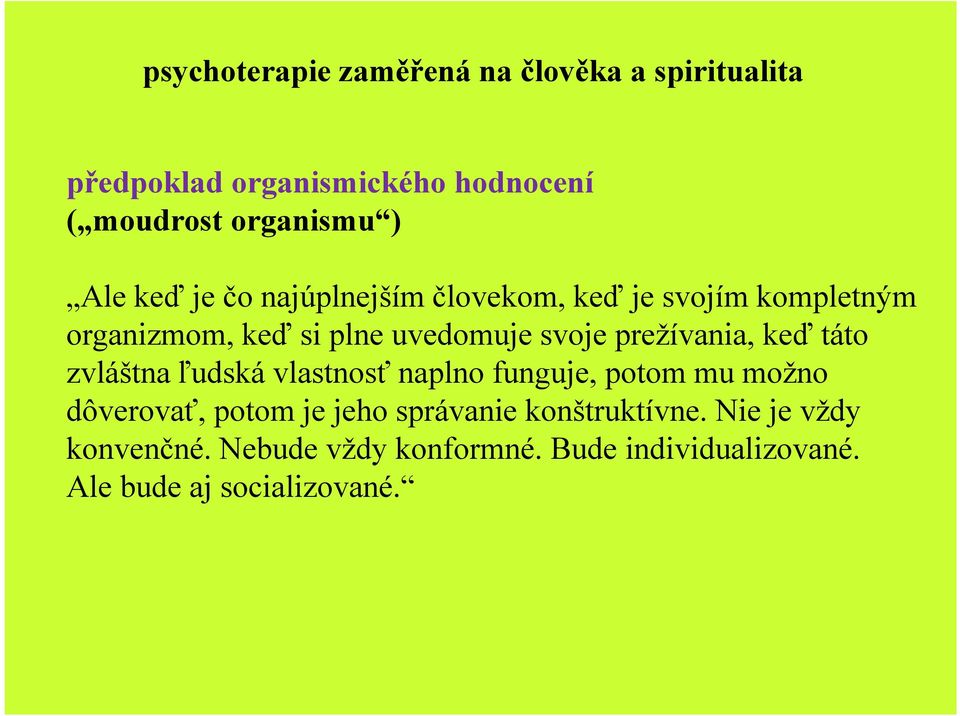 prežívania, keď táto zvláštna ľudská vlastnosť naplno funguje, potom mu možno dôverovať, potom je jeho