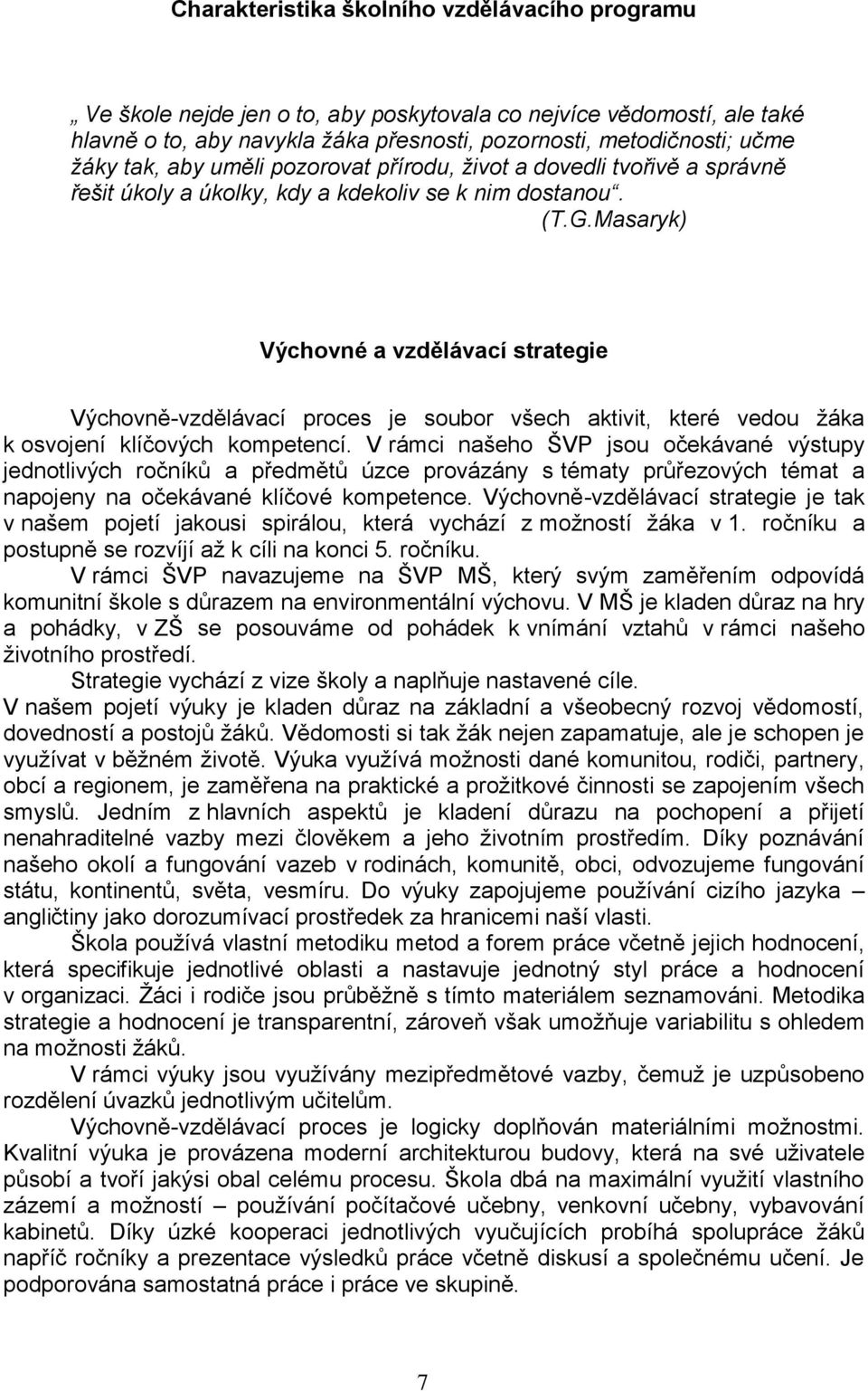 Masaryk) Výchovné a vzdělávací strategie Výchovně-vzdělávací proces je soubor všech aktivit, které vedou žáka k osvojení klíčových kompetencí.