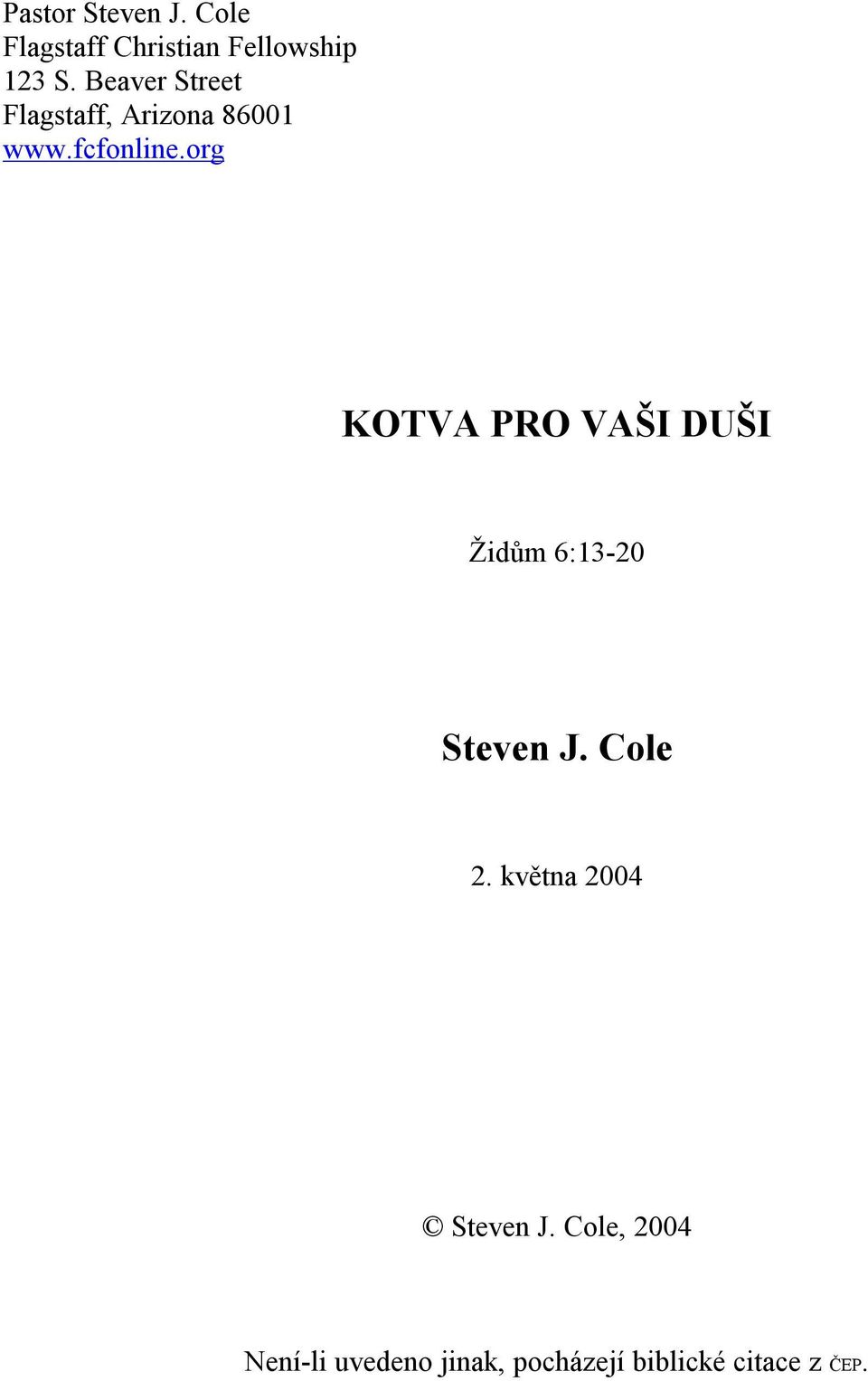 org KOTVA PRO VAŠI DUŠI Židům 6:13-20 Steven J. Cole 2.