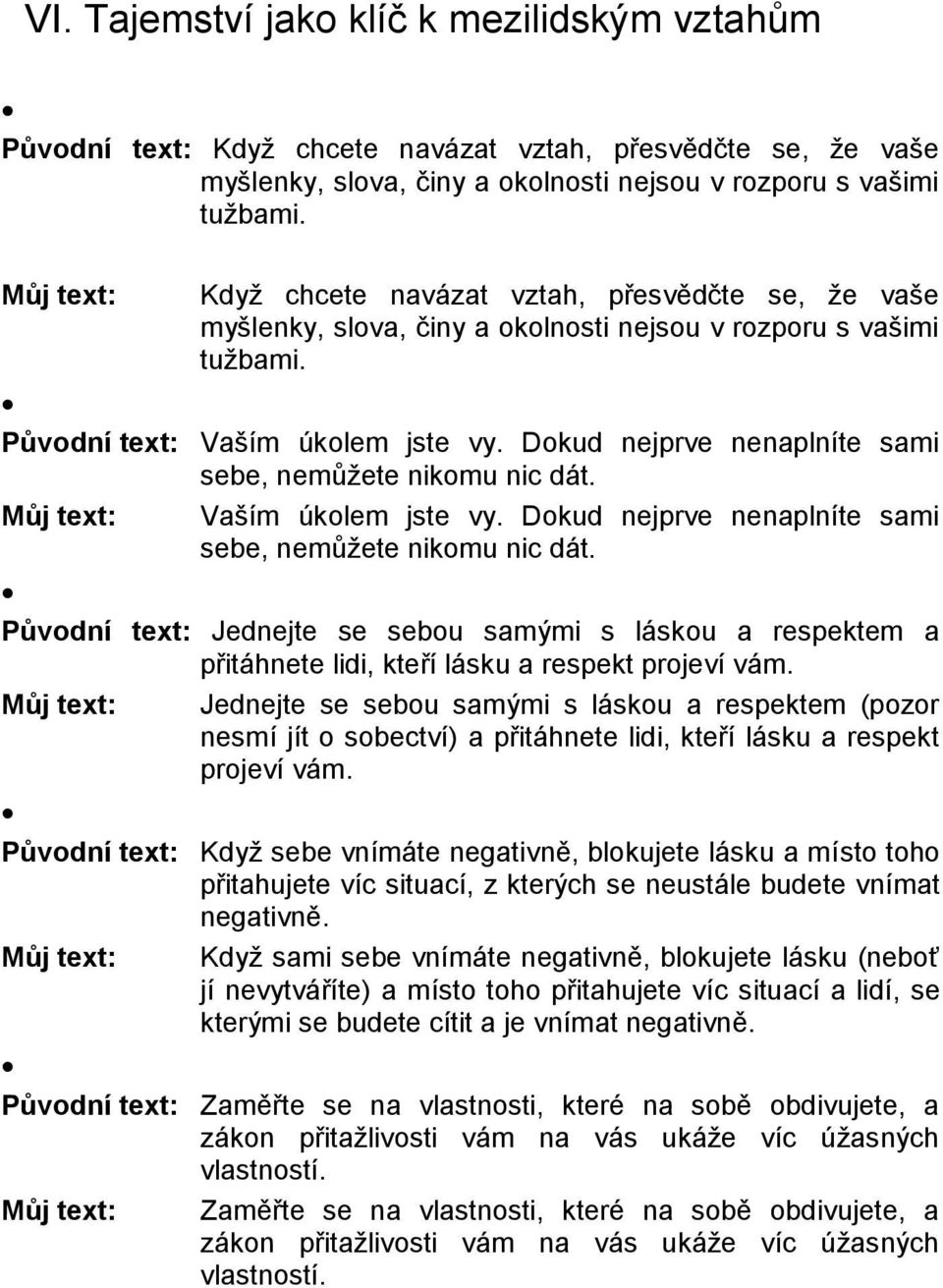 Dokud nejprve nenaplníte sami sebe, nemůžete nikomu nic dát. Můj text: Vaším úkolem jste vy. Dokud nejprve nenaplníte sami sebe, nemůžete nikomu nic dát.