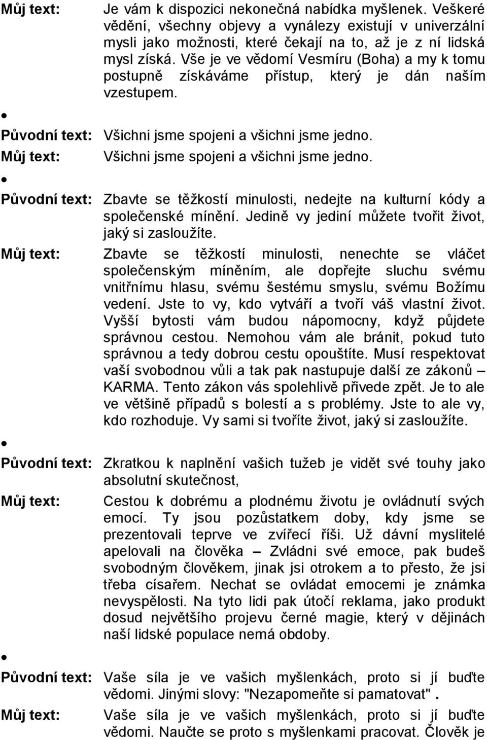 Můj text: Všichni jsme spojeni a všichni jsme jedno. Původní text: Zbavte se těžkostí minulosti, nedejte na kulturní kódy a společenské mínění.