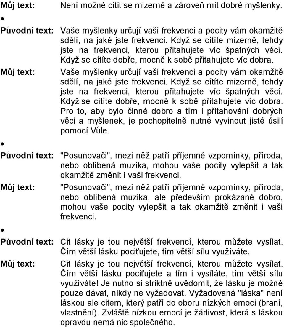 Můj text: Vaše myšlenky určují vaši frekvenci a pocity vám okamžitě sdělí, na jaké jste frekvenci.