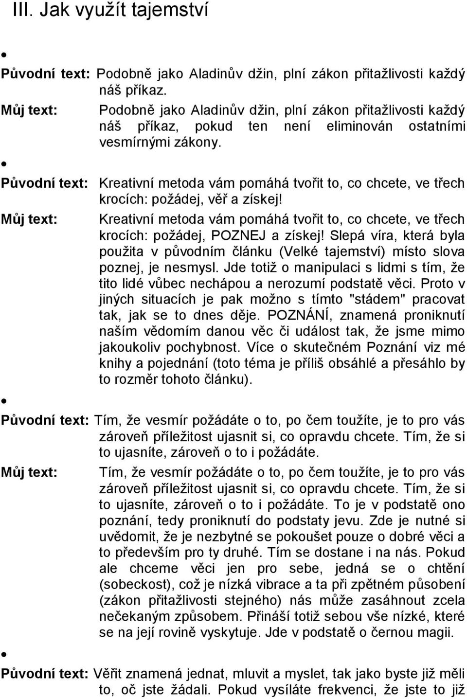 Původní text: Kreativní metoda vám pomáhá tvořit to, co chcete, ve třech krocích: požádej, věř a získej!