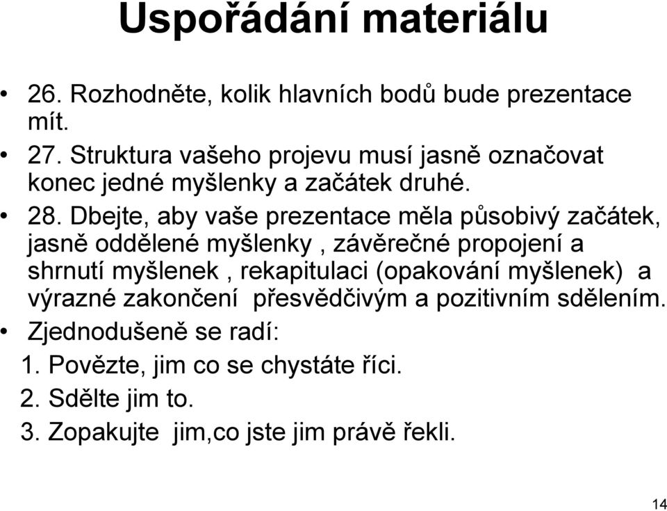 Dbejte, aby vaše prezentace měla působivý začátek, jasně oddělené myšlenky, závěrečné propojení a shrnutí myšlenek,