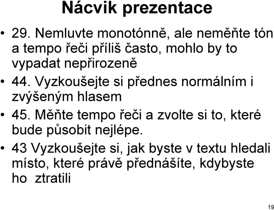 nepřirozeně 44. Vyzkoušejte si přednes normálním i zvýšeným hlasem 45.