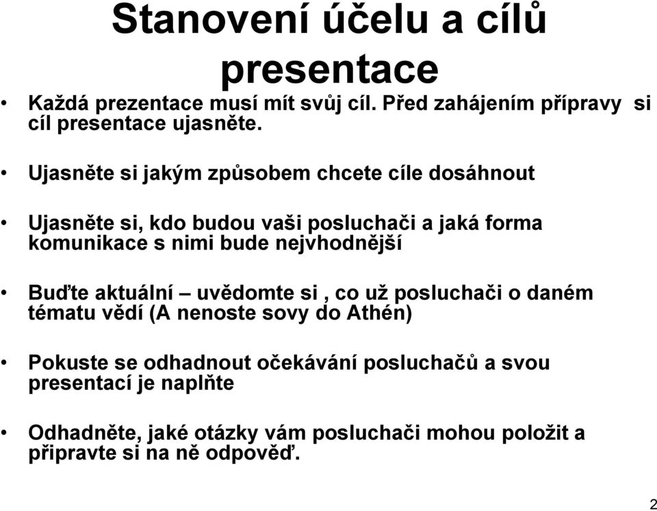 nejvhodnější Buďte aktuální uvědomte si, co už posluchači o daném tématu vědí (A nenoste sovy do Athén) Pokuste se odhadnout