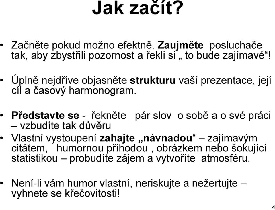 Představte se - řekněte pár slov o sobě a o své práci vzbudíte tak důvěru Vlastní vystoupení zahajte návnadou zajímavým