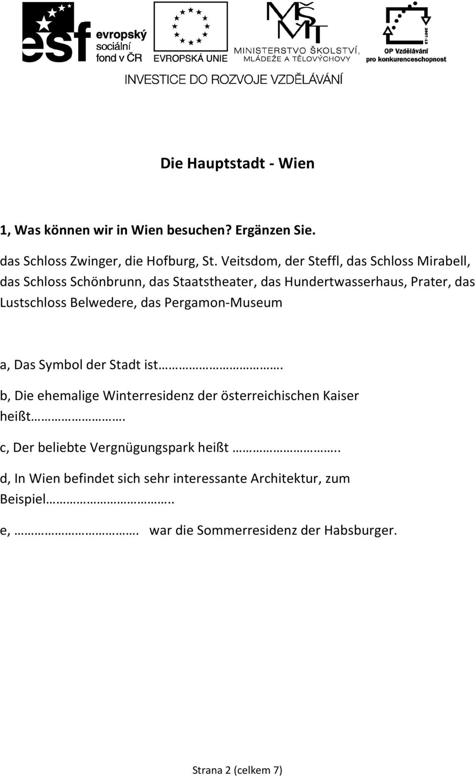 Belwedere, das Pergamon-Museum a, Das Symbol der Stadt ist. b, Die ehemalige Winterresidenz der österreichischen Kaiser heißt.