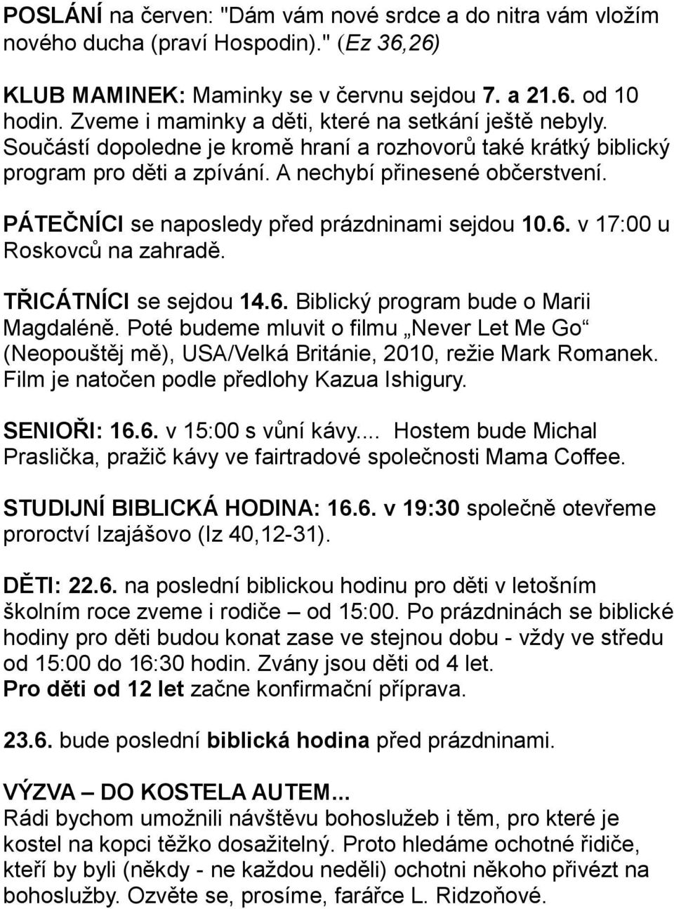 PÁTEČNÍCI se naposledy před prázdninami sejdou 10.6. v 17:00 u Roskovců na zahradě. TŘICÁTNÍCI se sejdou 14.6. Biblický program bude o Marii Magdaléně.