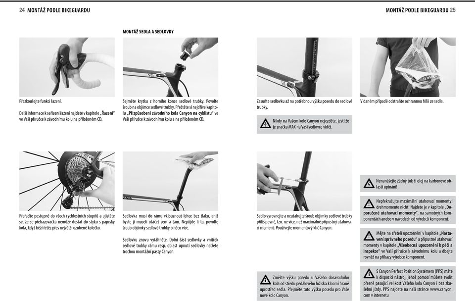 Přečtěte s nejdříve kaptolu Přzpůsobení závodního kola Canyon na cyklstu ve Vaší příručce k závodnímu kolu a na přloženém CD. Zasuňte sedlovku až na potřebnou výšku posedu do sedlové trubky.