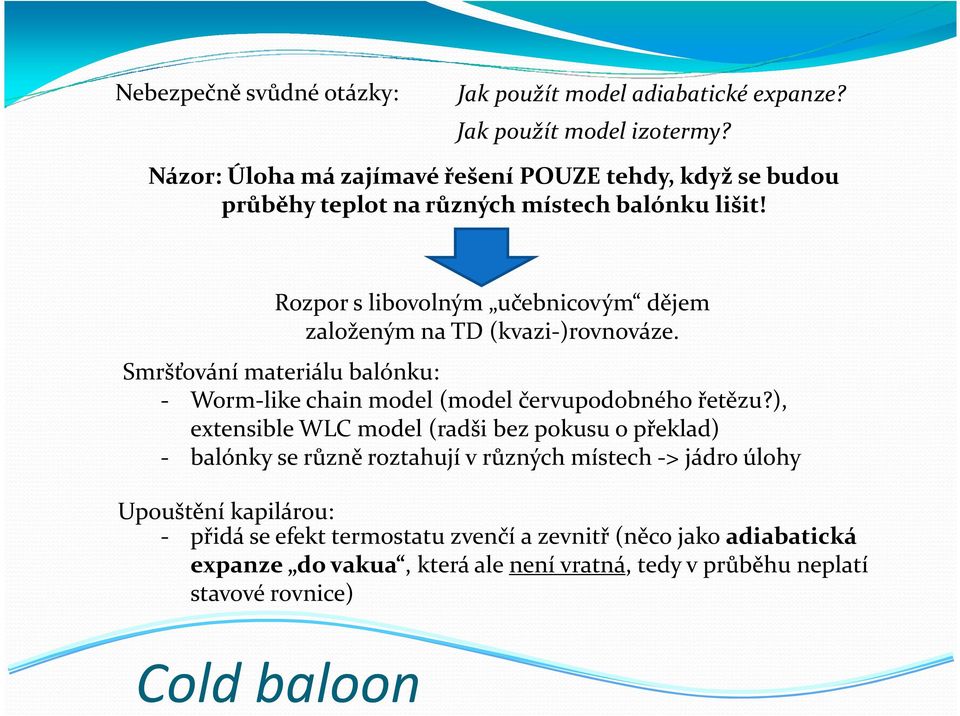 Rozpor s libovolným učebnicovým dějem založeným na TD (kvazi-)rovnováze. Smršťování materiálu balónku: - Worm-like chain model (model červupodobného řetězu?