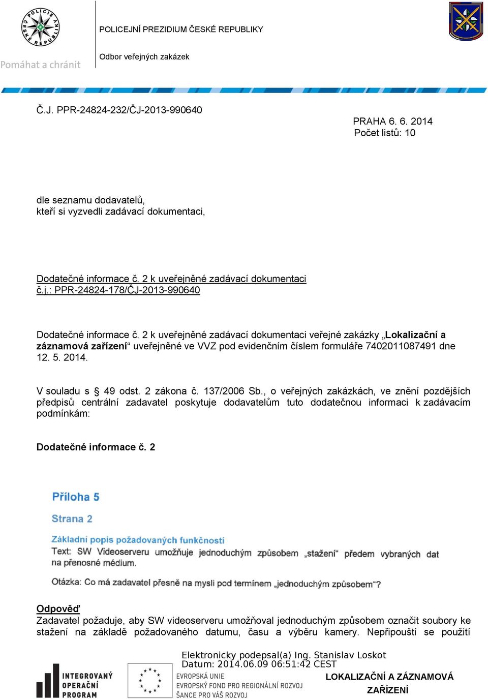 2 k uveřejněné zadávací dokumentaci veřejné zakázky Lokalizační a záznamová zařízení uveřejněné ve VVZ pod evidenčním číslem formuláře 7402011087491 dne 12. 5. 2014. V souladu s 49 odst. 2 zákona č.