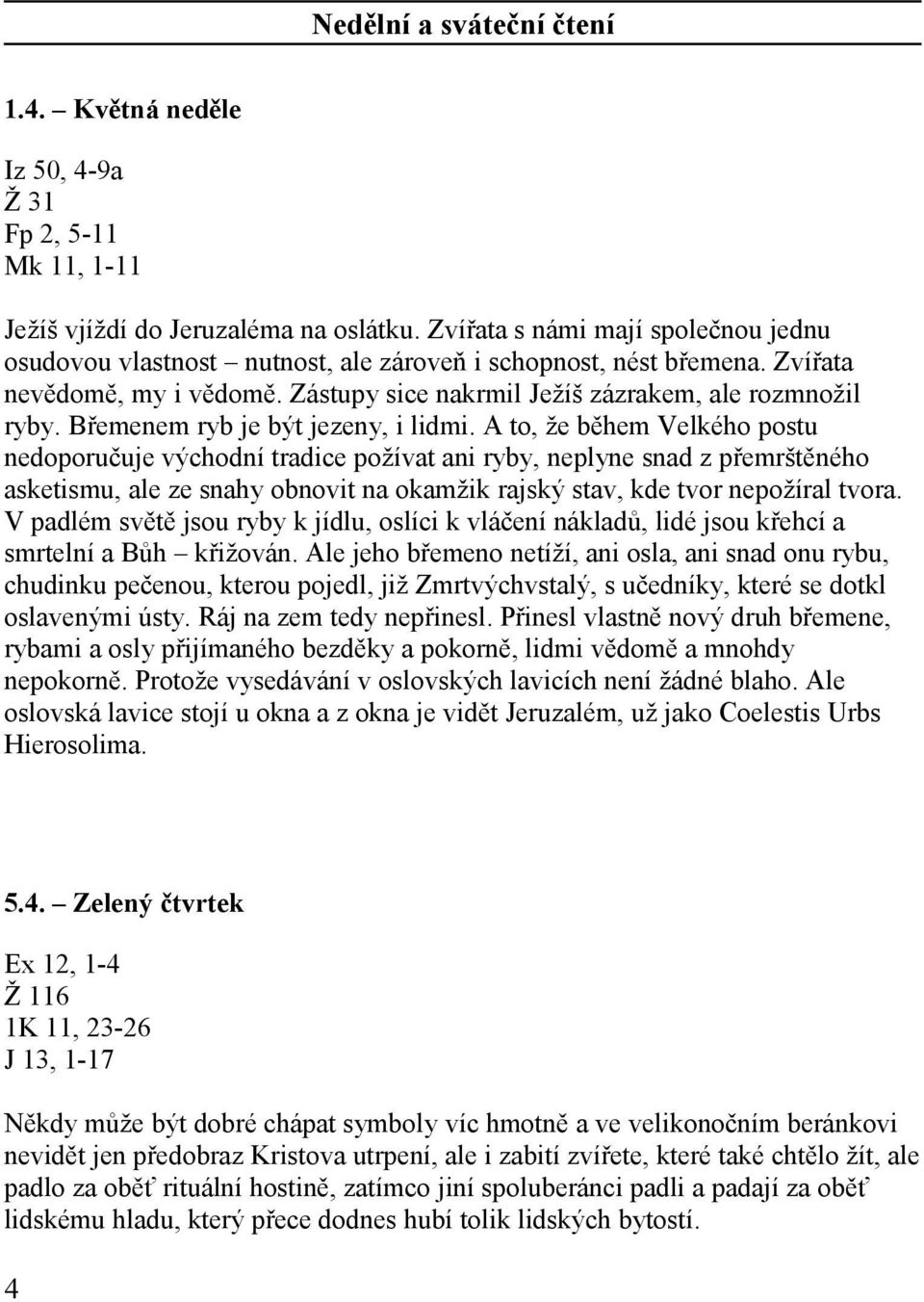 Břemenem ryb je být jezeny, i lidmi.