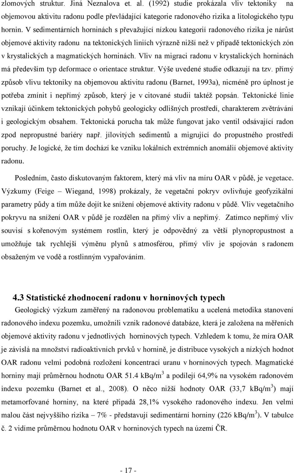 magmatických horninách. Vliv na migraci radonu v krystalických horninách má především typ deformace o orientace struktur. Výše uvedené studie odkazují na tzv.