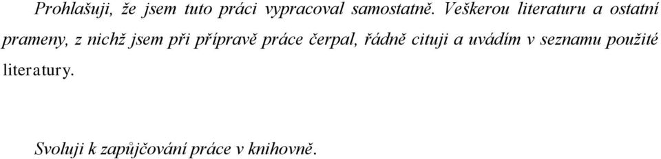 přípravě práce čerpal, řádně cituji a uvádím v seznamu