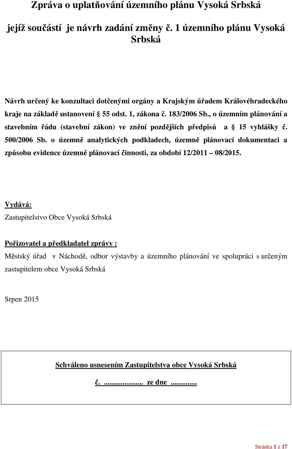 , o územním plánování a stavebním řádu (stavební zákon) ve znění pozdějších předpisů a 15 vyhlášky č. 500/2006 Sb.