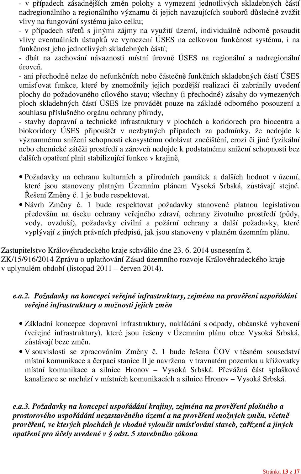 skladebných částí; - dbát na zachování návaznosti místní úrovně ÚSES na regionální a nadregionální úroveň.