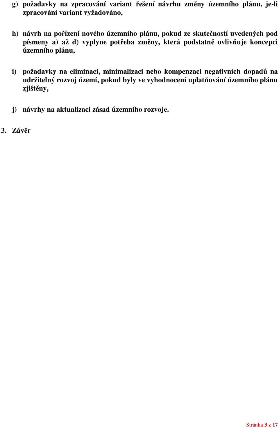 koncepci územního plánu, i) požadavky na eliminaci, minimalizaci nebo kompenzaci negativních dopadů na udržitelný rozvoj území,