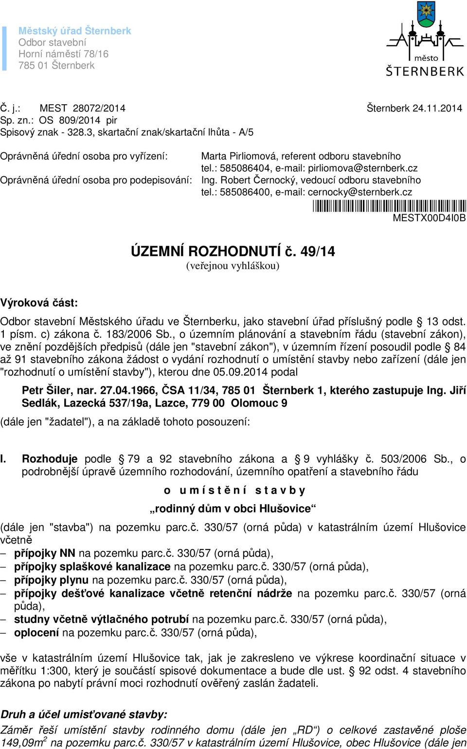 Robert Černocký, vedoucí odboru stavebního tel.: 585086400, e-mail: cernocky@sternberk.cz *mestx00d4i0b* MESTX00D4I0B ÚZEMNÍ ROZHODNUTÍ č.