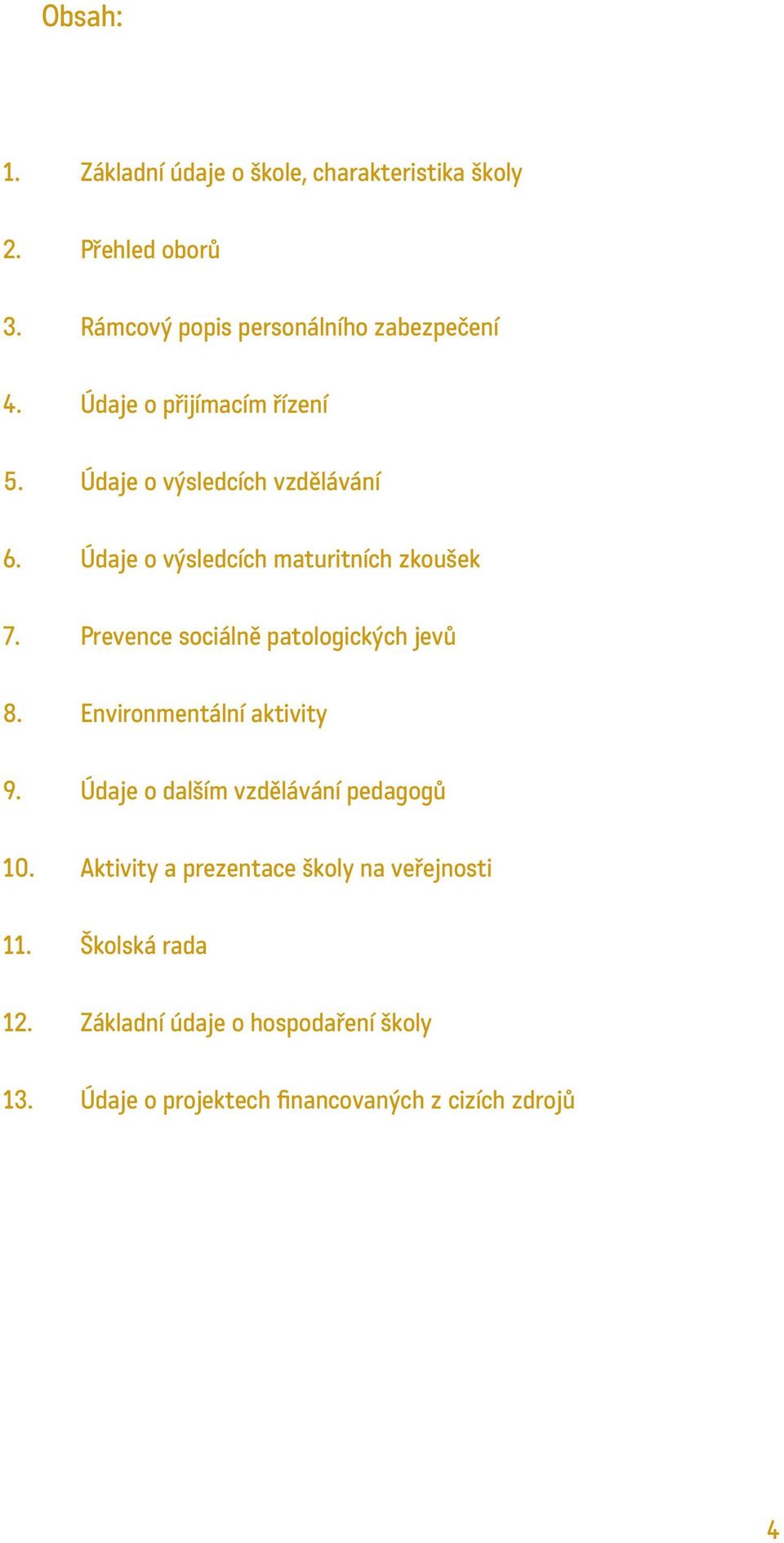 Prevence sociálně patologických jevů 8. Environmentální aktivity 9. Údaje o dalším vzdělávání pedagogů 10.