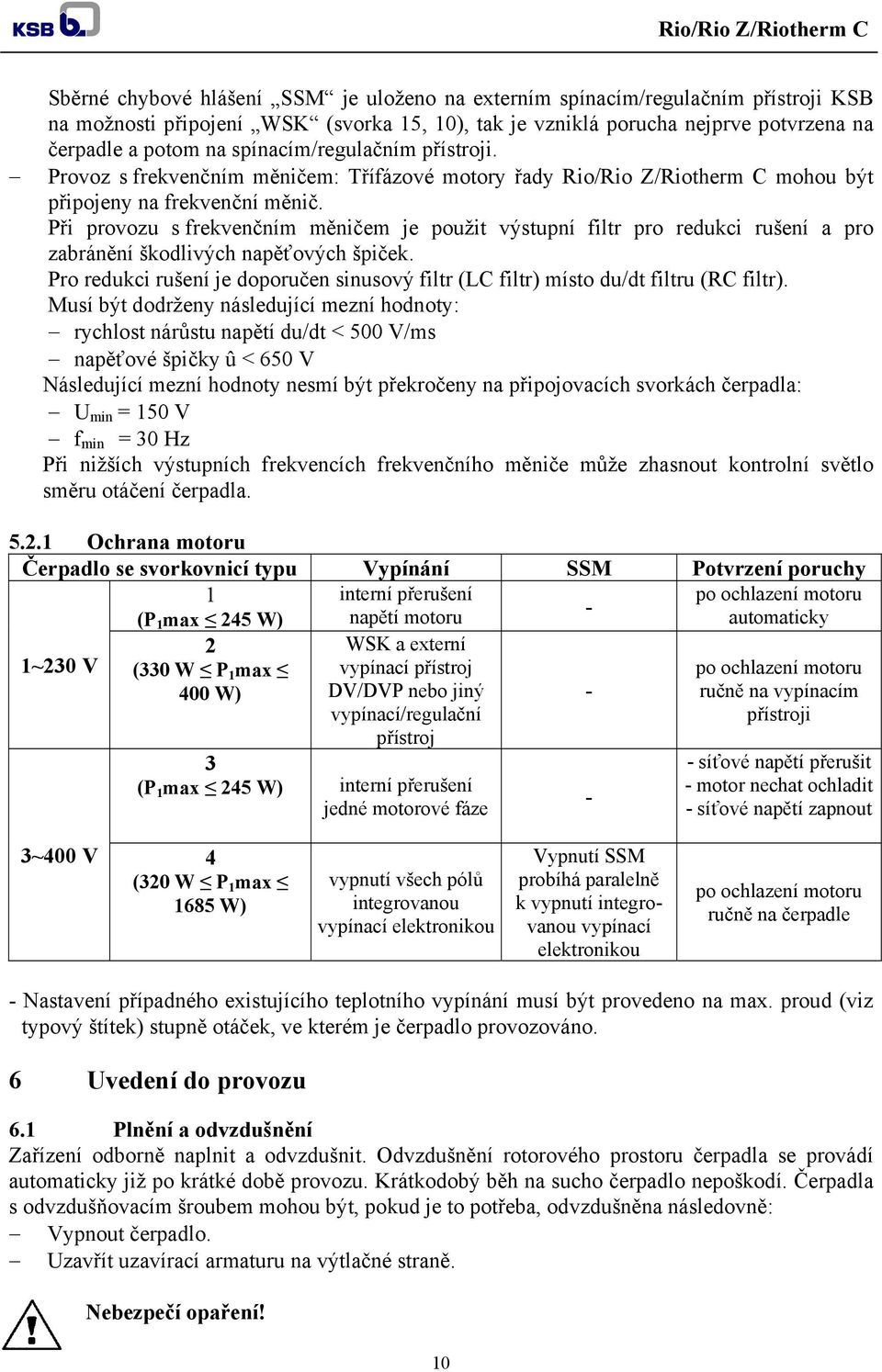 Při provozu s frekvenčním měničem je použit výstupní filtr pro redukci rušení a pro zabránění škodlivých napěťových špiček.