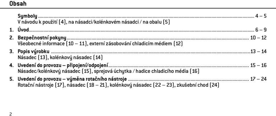 ..13 14 Násadec (13), kolénkový násadec (14) 4. Uvedení do provozu připojení/odpojení.