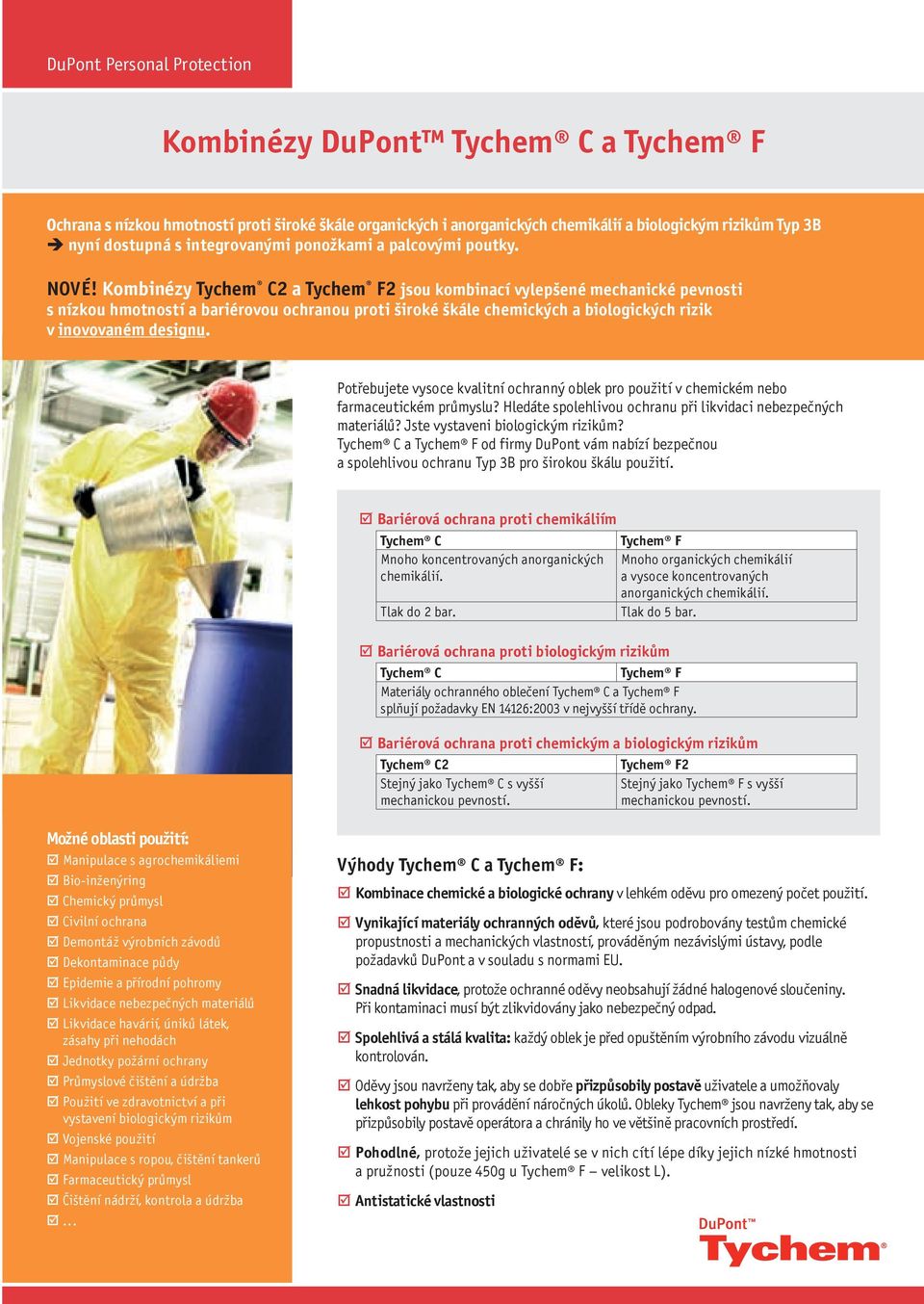 Kombinézy Tychem C2 a Tychem F2 jsou kombinací vylepšené mechanické pevnosti s nízkou hmotností a bariérovou ochranou proti široké škále chemických a biologických rizik v inovovaném designu.