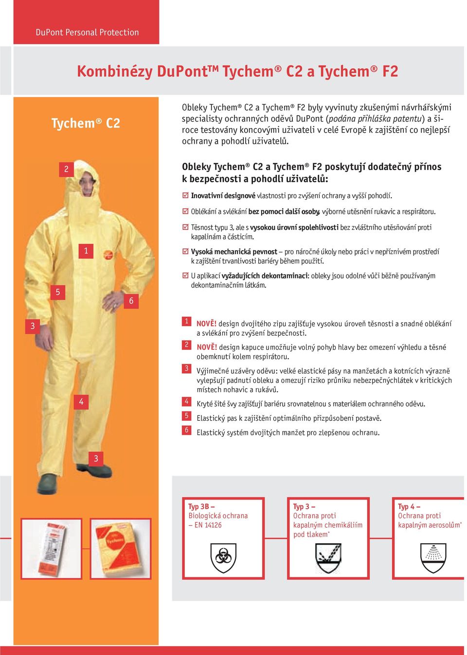 2 Obleky Tychem C2 a Tychem F2 poskytují dodateèný pøínos k bezpeènosti a pohodlí uživatelù: Inovativní designové vlastnosti pro zvýšení ochrany a vyšší pohodlí.