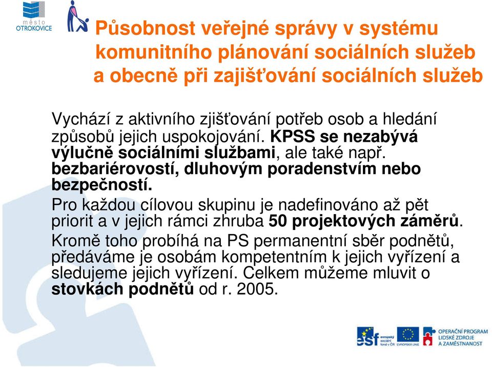 Pro každou cílovou skupinu je nadefinováno až pět priorit a v jejich rámci zhruba 50 projektových záměrů.