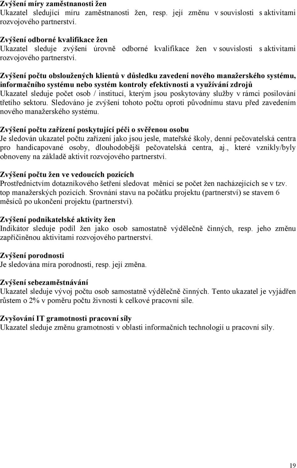 Zvýšení počtu obsloužených klientů v důsledku zavedení nového manažerského systému, informačního systému nebo systém kontroly efektivnosti a využívání zdrojů Ukazatel sleduje počet osob / institucí,