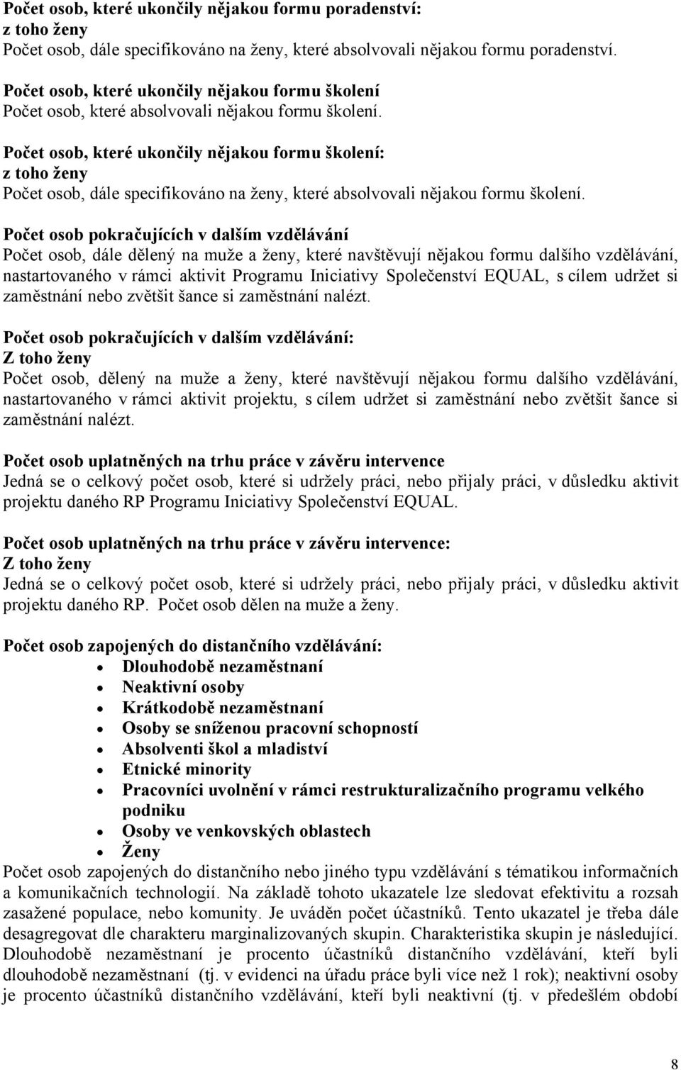 Počet osob, které ukončily nějakou formu školení: z toho ženy Počet osob, dále specifikováno na ženy, které absolvovali nějakou formu školení.