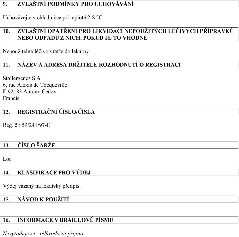 léčivo vraťte do lékárny. 11. NÁZEV A ADRESA DRŽITELE ROZHODNUTÍ O REGISTRACI 12. REGISTRAČNÍ ČÍSLO/ČÍSLA 13.