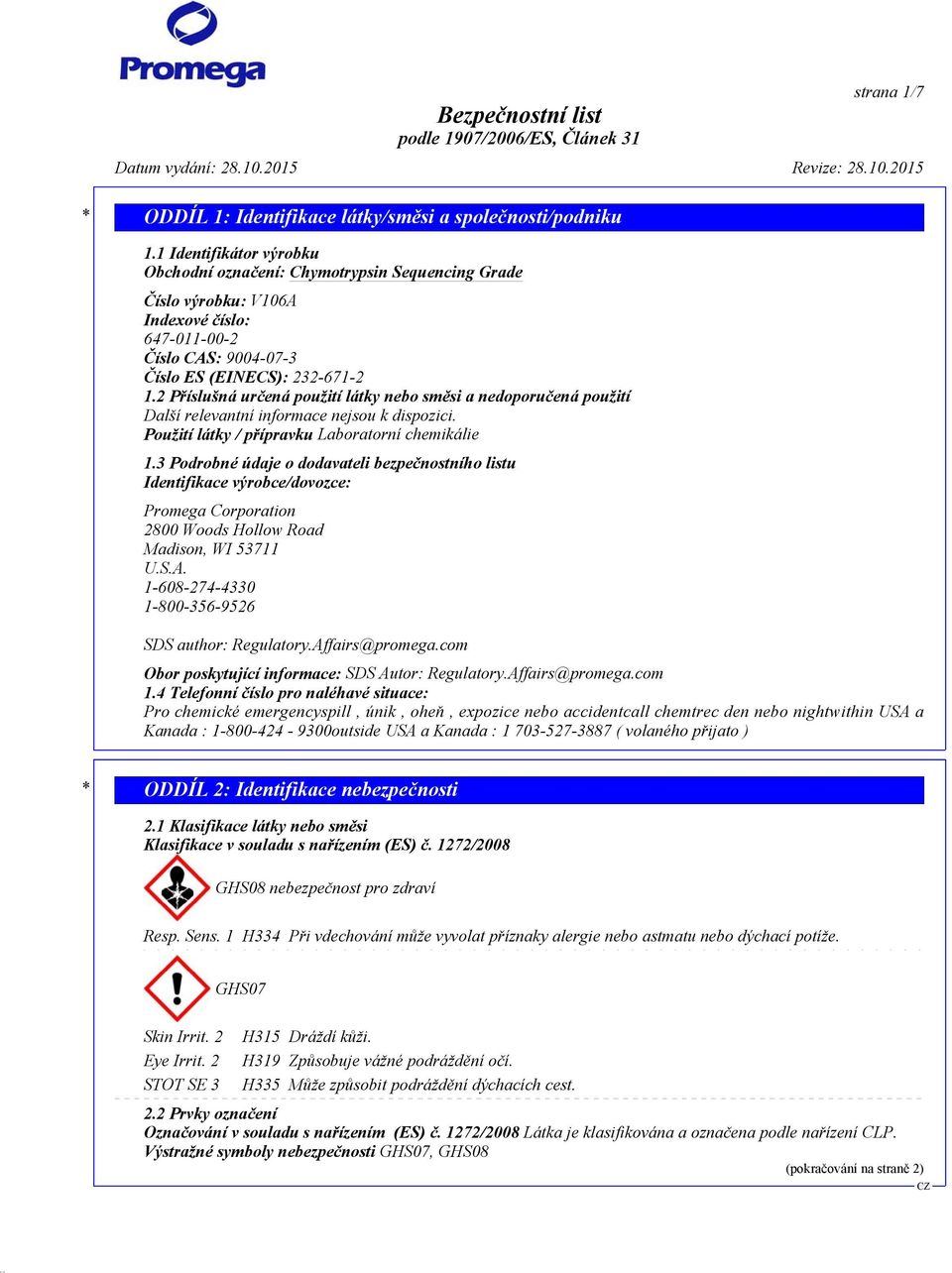 3 Podrobné údaje o dodavateli bezpečnostního listu Identifikace výrobce/dovozce: Promega Corporation 2800 Woods Hollow Road Madison, WI 53711 U.S.A.