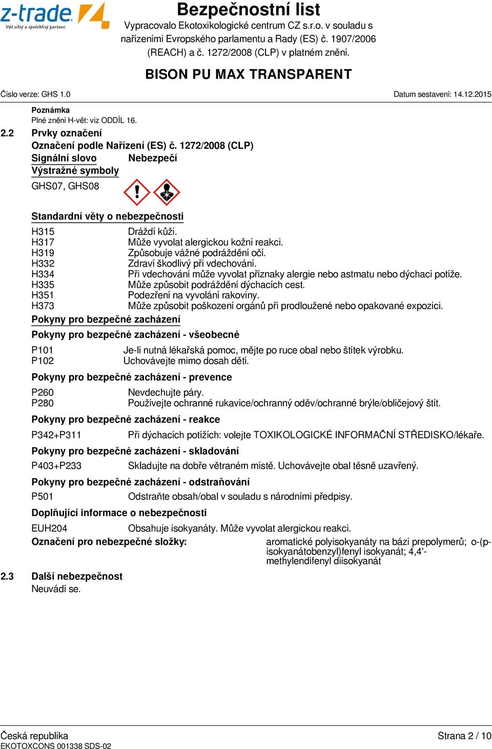 H319 Způsobuje vážné podráždění očí. H332 Zdraví škodlivý při vdechování. H334 Při vdechování může vyvolat příznaky alergie nebo astmatu nebo dýchací potíže.