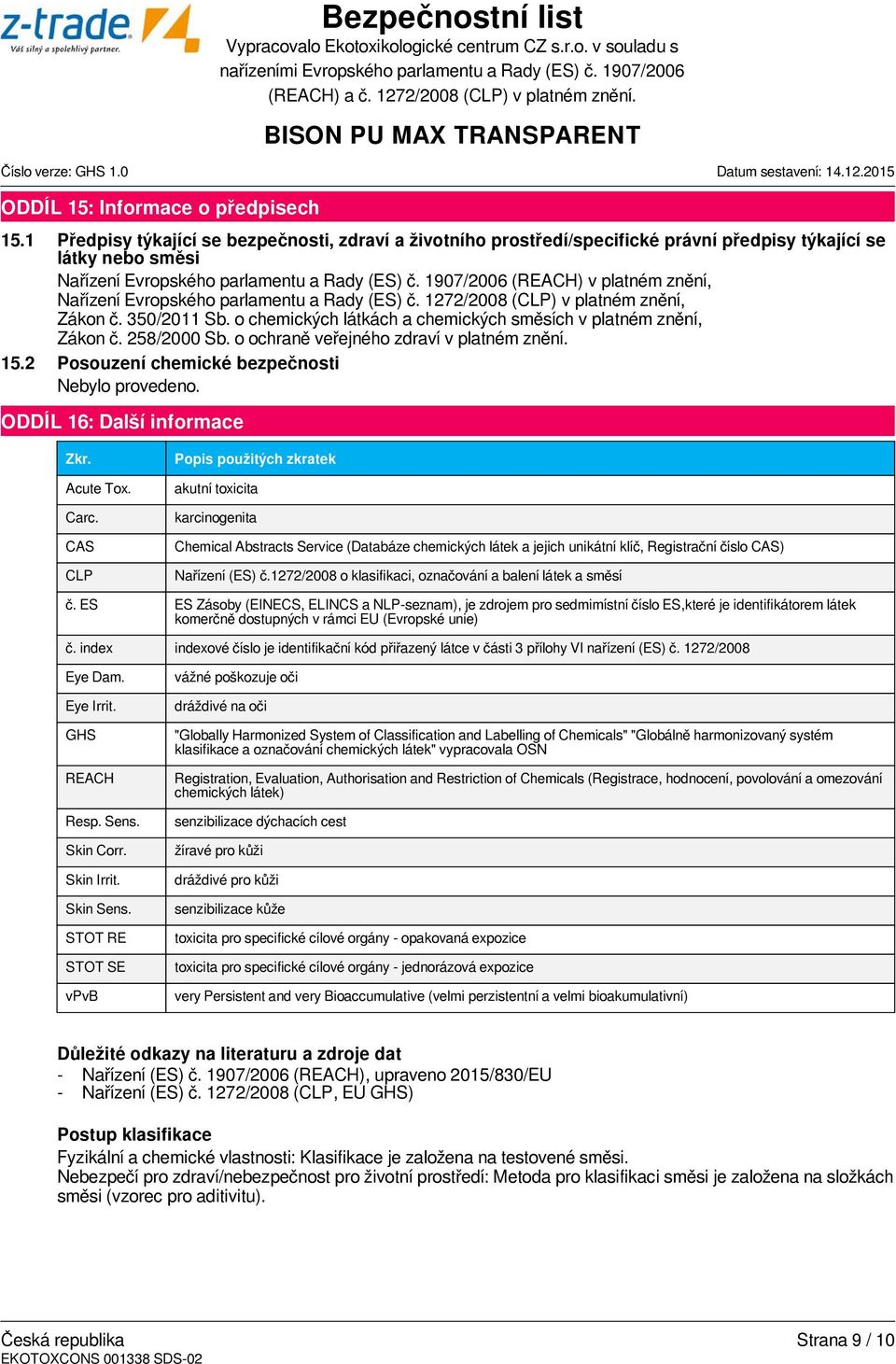 1907/2006 (REACH) v platném znění, Nařízení Evropského parlamentu a Rady (ES) č. 1272/2008 (CLP) v platném znění, Zákon č. 350/2011 Sb.