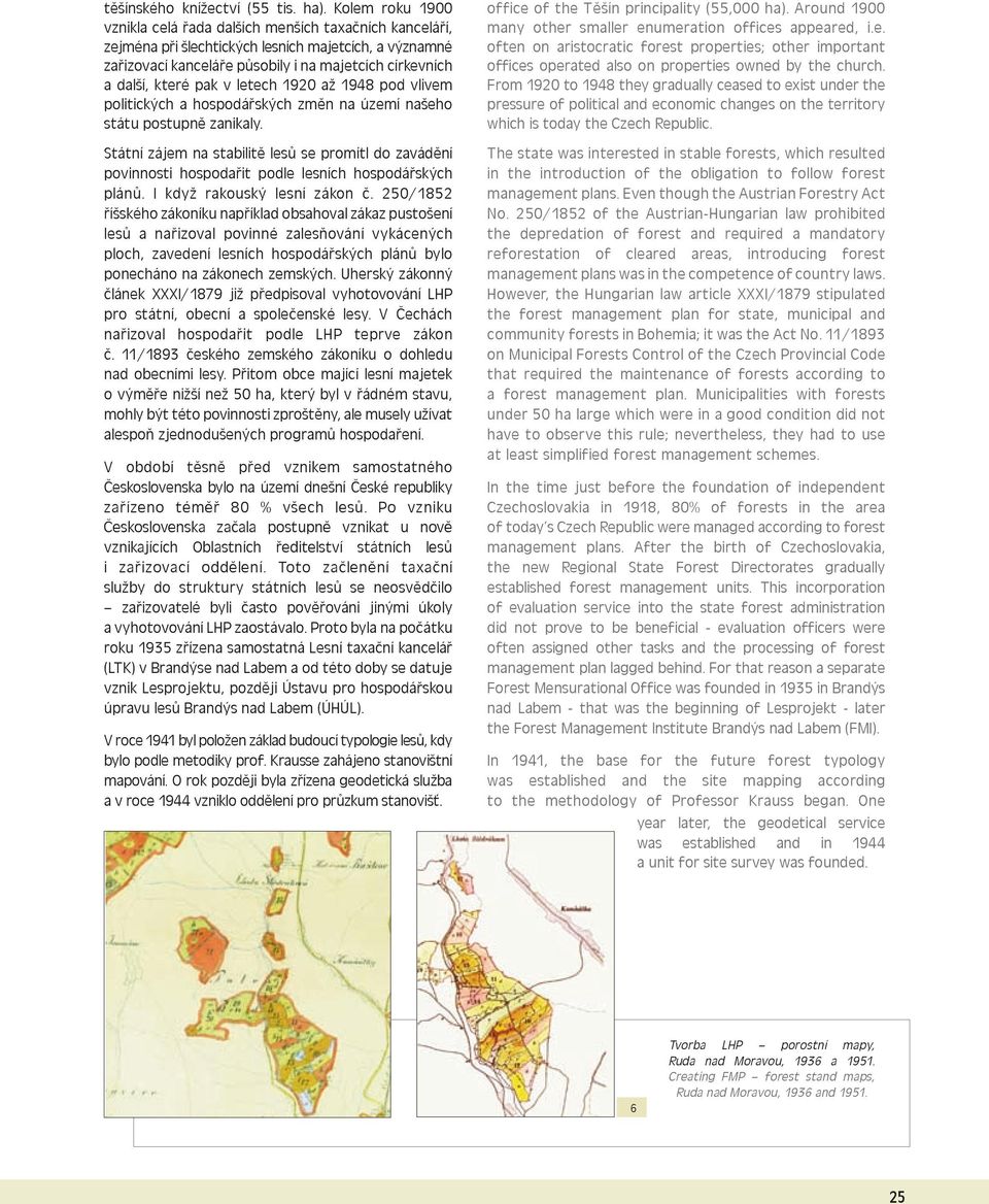 pak v letech 1920 až 1948 pod vlivem politických a hospodářských změn na území našeho státu postupně zanikaly.