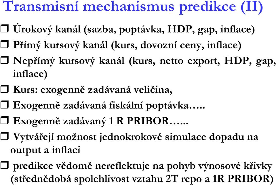 Exogenně zadávaná fiskální poptávka.. Exogenně zadávaný 1 R PRIBOR.