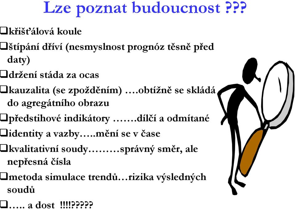 zpožděním).obtížně se skládá do agregátního obrazu předstihové indikátory.