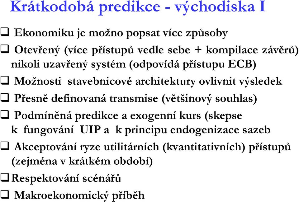 definovaná transmise (většinový souhlas) Podmíněná predikce a exogenní kurs (skepse k fungování UIP a k principu
