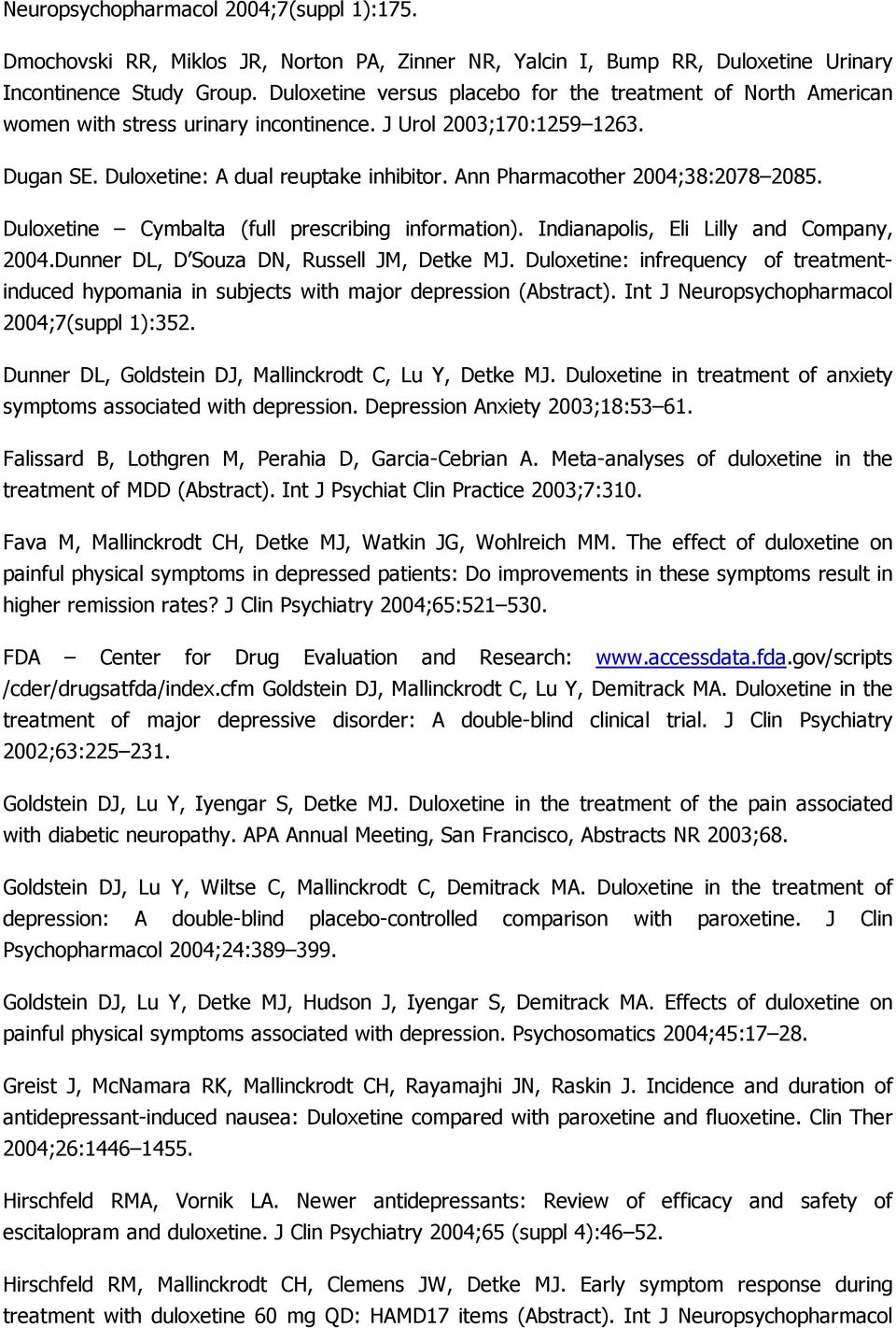 Ann Pharmacother 2004;38:2078 2085. Duloxetine Cymbalta (full prescribing information). Indianapolis, Eli Lilly and Company, 2004.Dunner DL, D Souza DN, Russell JM, Detke MJ.