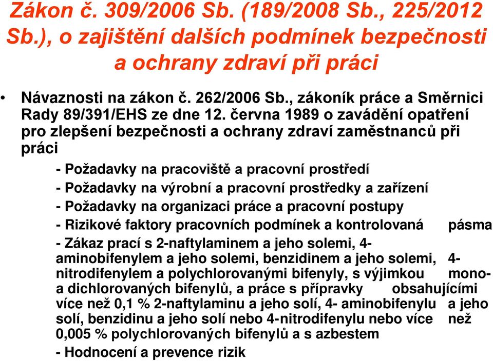 června 1989 o zavádění opatření pro zlepšení bezpečnosti a ochrany zdraví zaměstnanců při práci - Požadavky na pracoviště a pracovní prostředí - Požadavky na výrobní a pracovní prostředky a zařízení