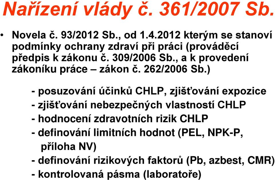 , a k provedení zákoníku práce zákon č. 262/2006 Sb.