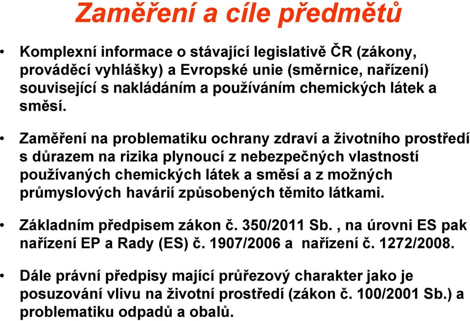 Zaměření na problematiku ochrany zdraví a životního prostředí s důrazem na rizika plynoucí z nebezpečných vlastností používaných chemických látek a směsí a z možných