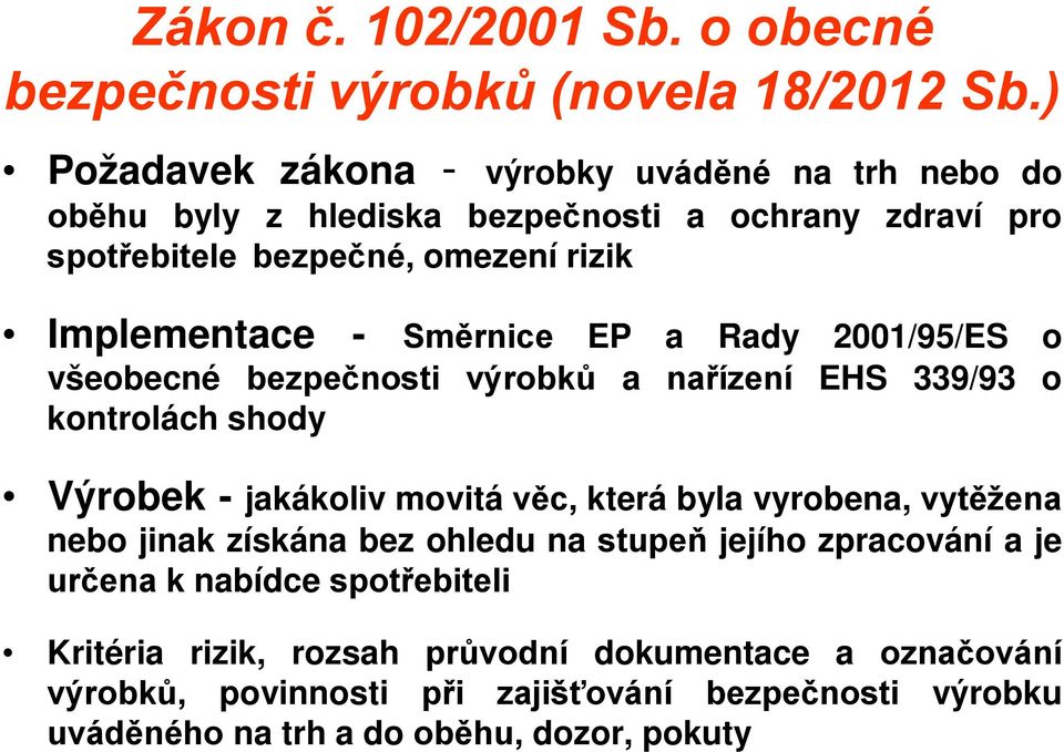 Směrnice EP a Rady 2001/95/ES o všeobecné bezpečnosti výrobků a nařízení EHS 339/93 o kontrolách shody Výrobek - jakákoliv movitá věc, která byla vyrobena,