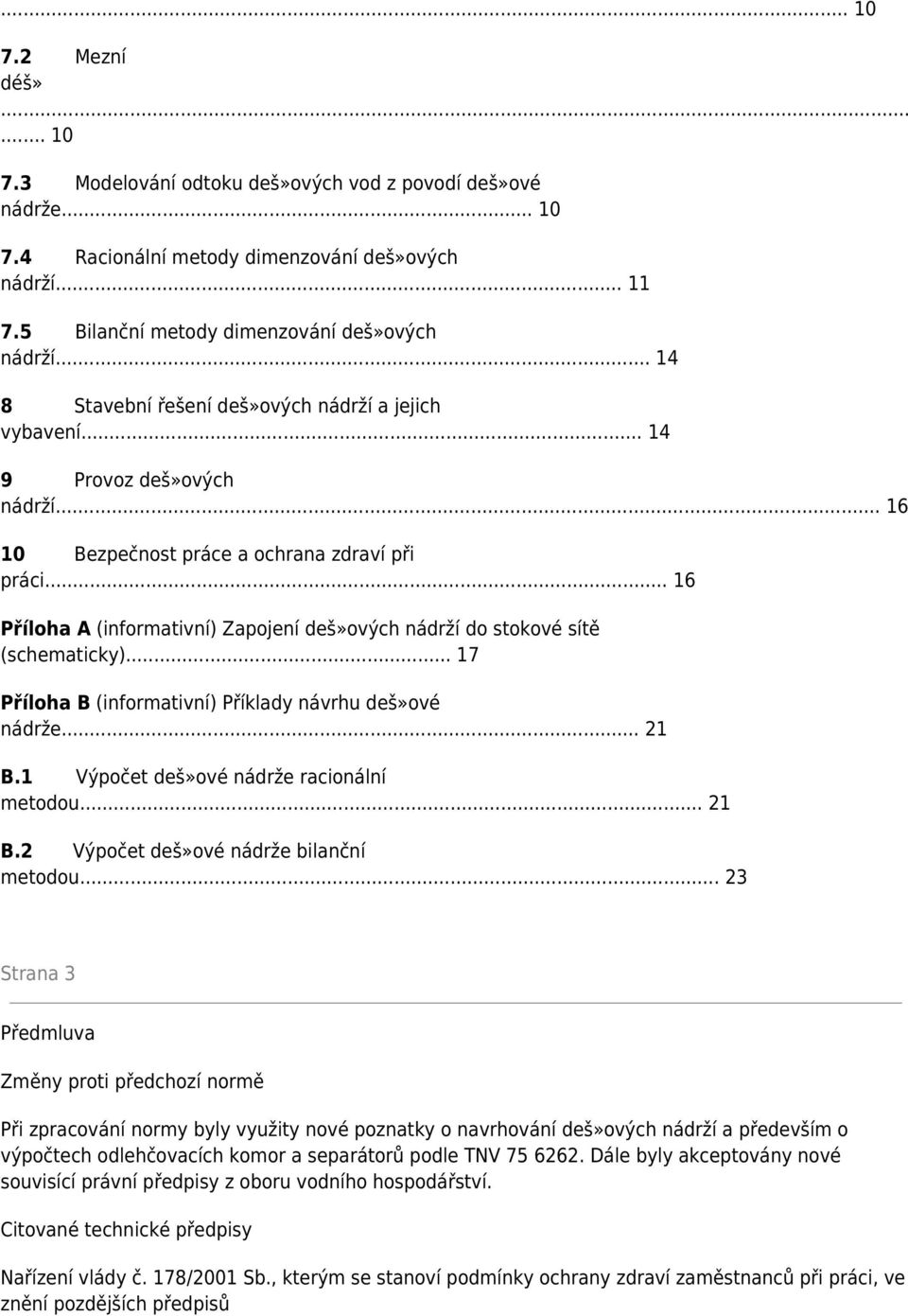 .. 16 Příloha A (informativní) Zapojení deš»ových nádrží do stokové sítě (schematicky)... 17 Příloha B (informativní) Příklady návrhu deš»ové nádrže... 21 B.