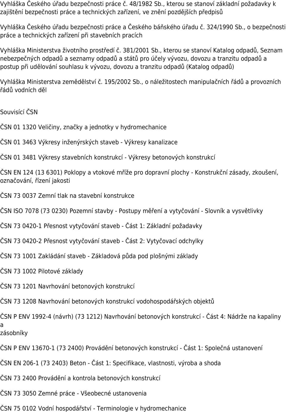 324/1990 Sb., o bezpečnosti práce a technických zařízení při stavebních pracích Vyhláška Ministerstva životního prostředí č. 381/2001 Sb.