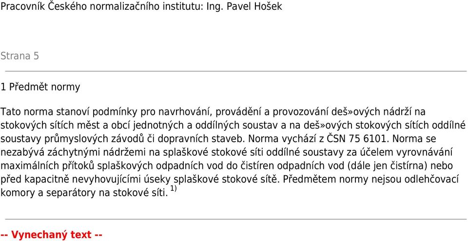 soustav a na deš»ových stokových sítích oddílné soustavy průmyslových závodů či dopravních staveb. Norma vychází z ČSN 75 6101.