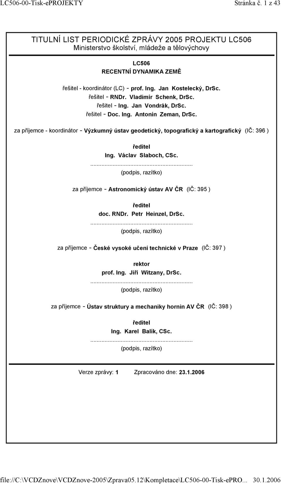 za příjemce - koordinátor - Výzkumný ústav geodetický, topografický a kartografický (IČ: 396 ) ředitel Ing. Václav Slaboch, CSc.