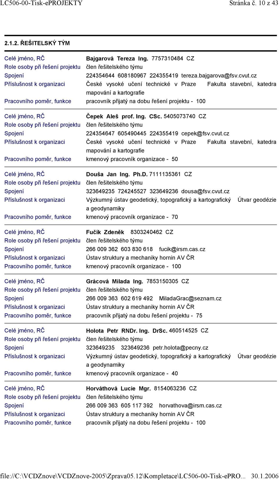 prof. Ing. CSc. 5405073740 CZ Spojení 224354647 605490445 224355419 cepek@fsv.cvut.