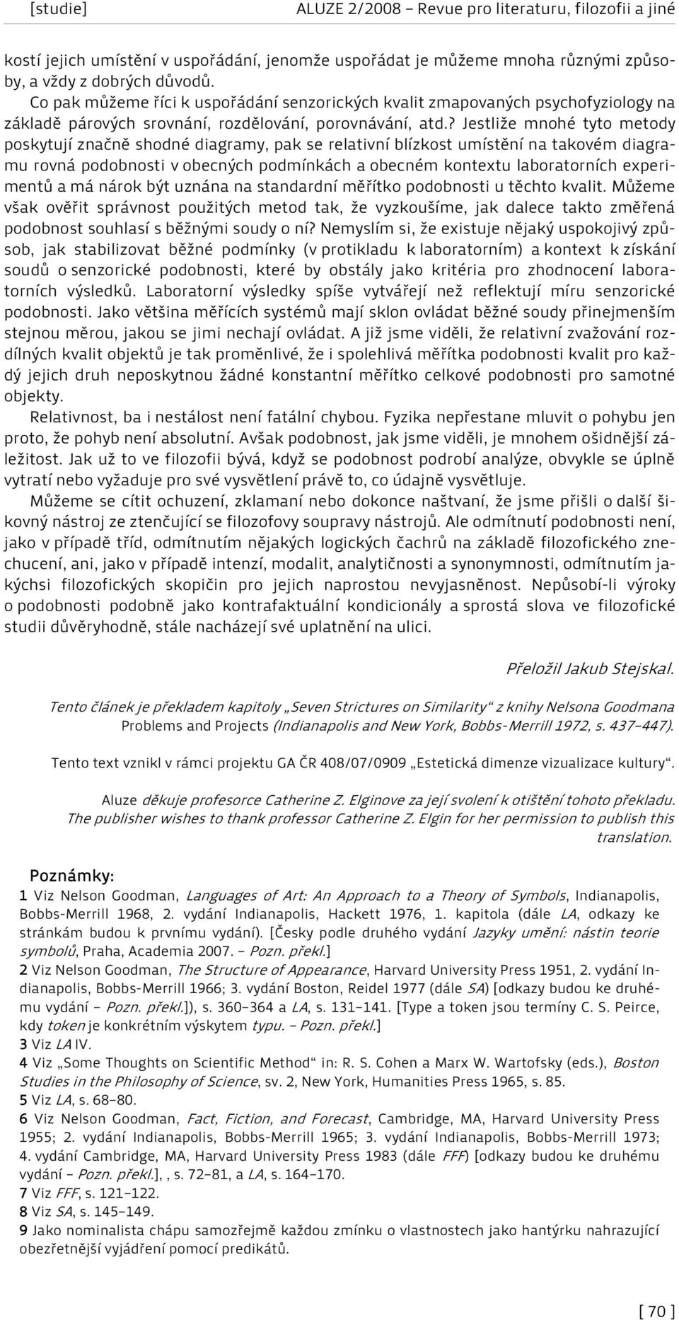 ? Jestliže mnohé tyto metody poskytují značně shodné diagramy, pak se relativní blízkost umístění na takovém diagramu rovná podobnosti v obecných podmínkách a obecném kontextu laboratorních